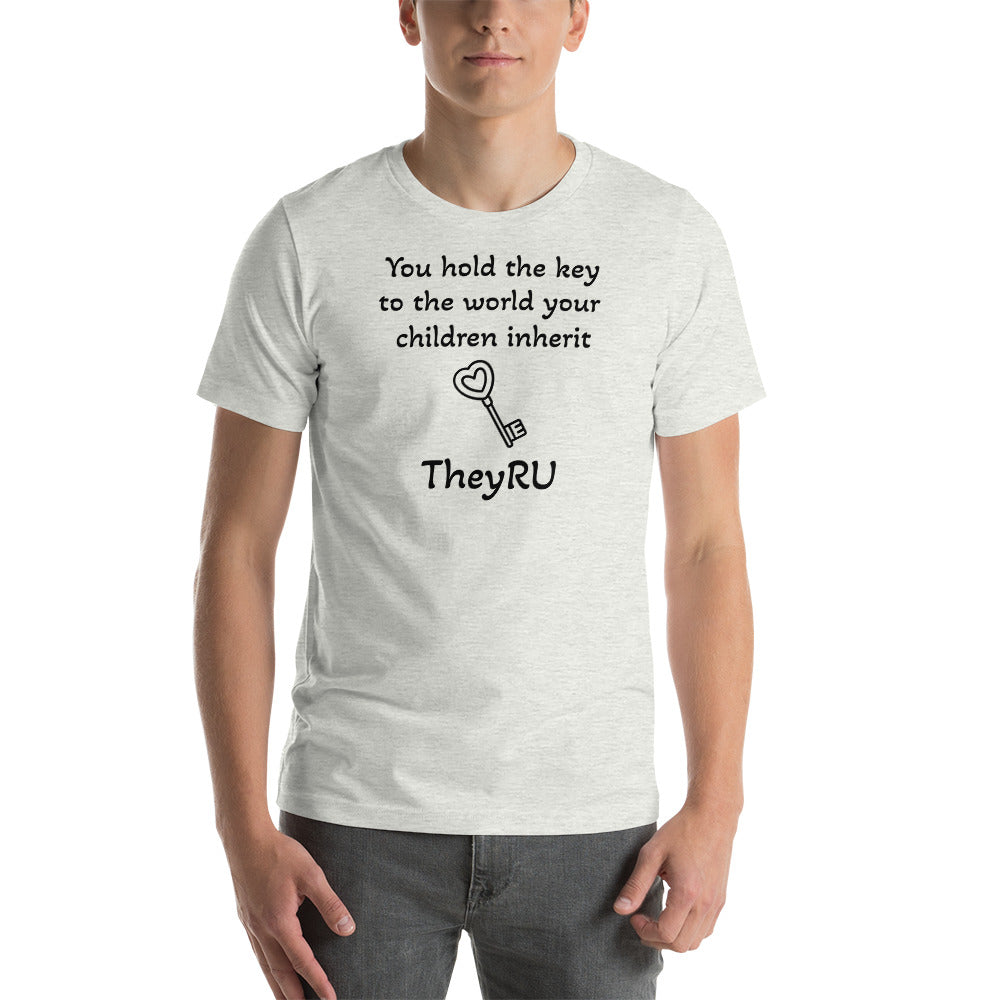 You hold the key to the world your children inherit TheyRU Unisex t-shirt