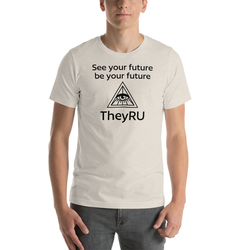 See your future be you future TheyRU Unisex t-shirt