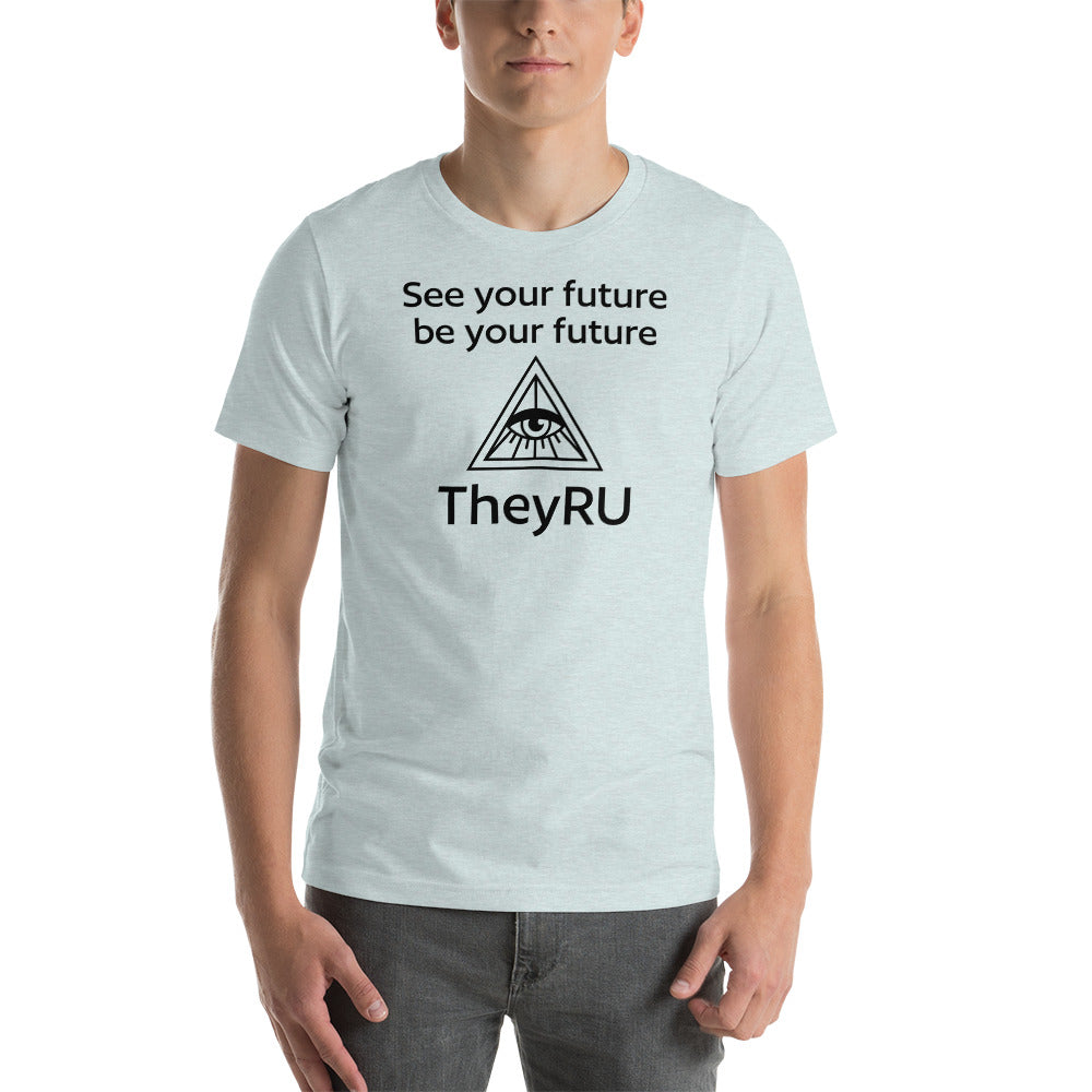 See your future be you future TheyRU Unisex t-shirt