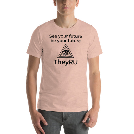 See your future be you future TheyRU Unisex t-shirt