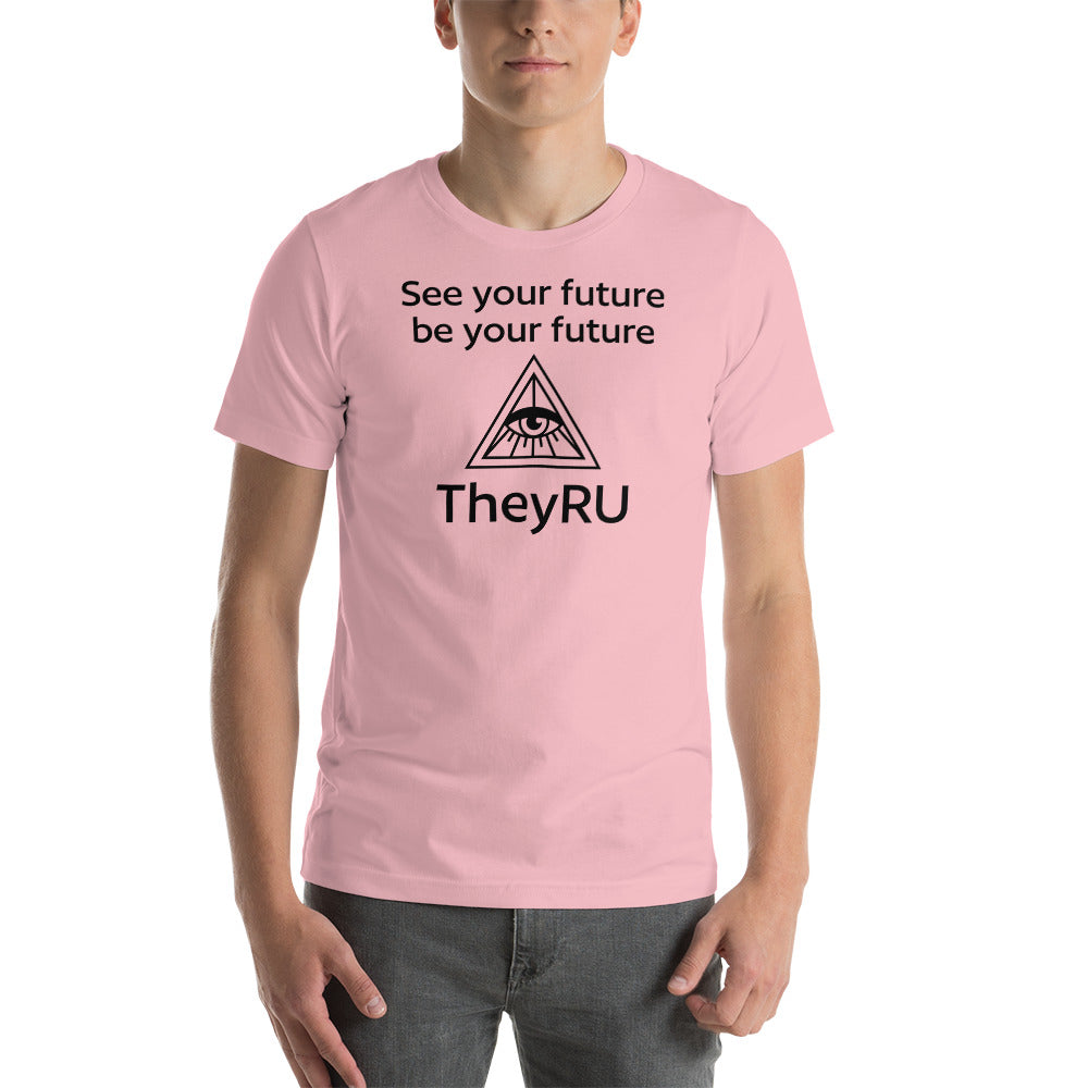 See your future be you future TheyRU Unisex t-shirt