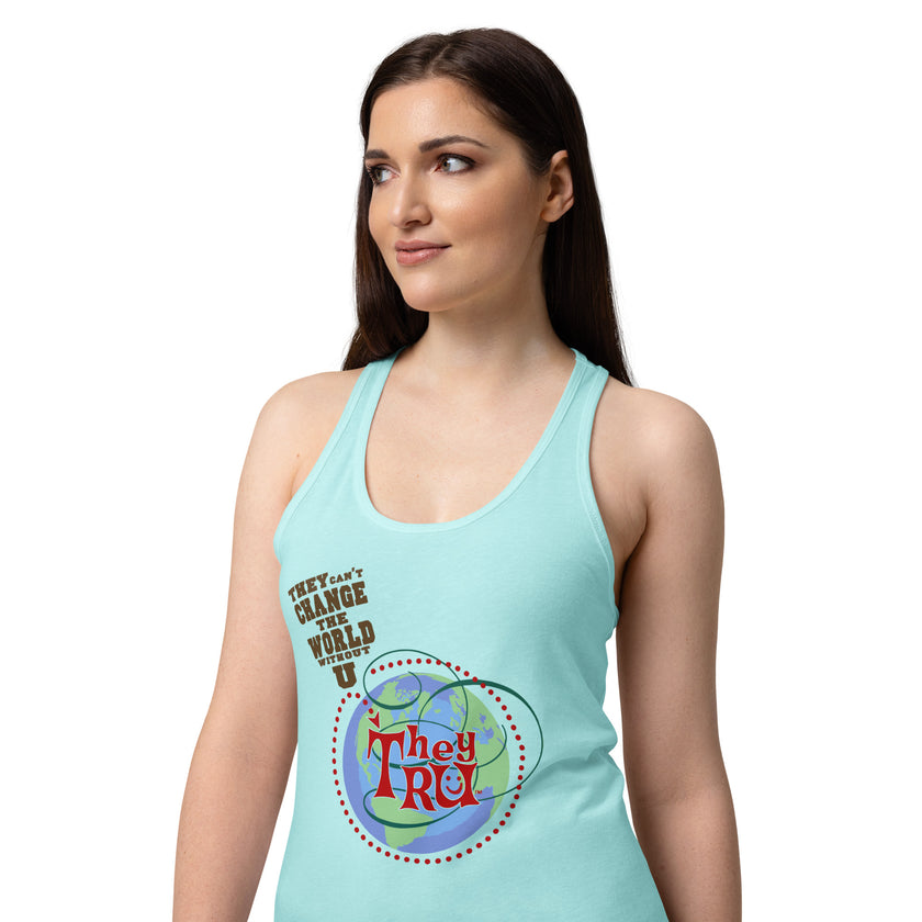 They can't change the world without U Tank top Racer back