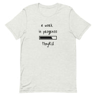 A Work In Progress Unisex t-shirt