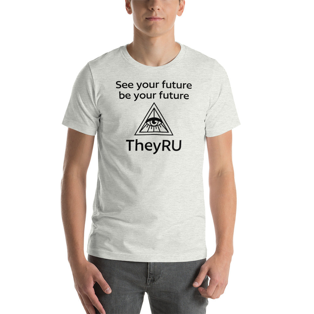 See your future be you future TheyRU Unisex t-shirt