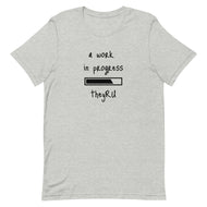 A Work In Progress Unisex t-shirt