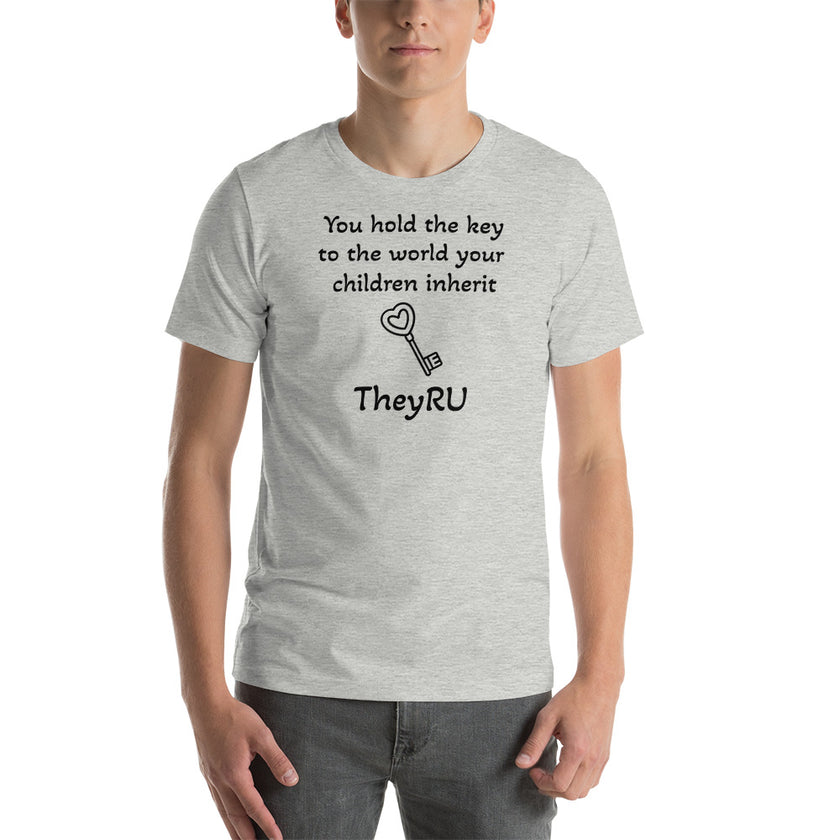 You hold the key to the world your children inherit TheyRU Unisex t-shirt