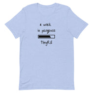 A Work In Progress Unisex t-shirt