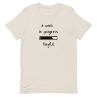 A Work In Progress Unisex t-shirt