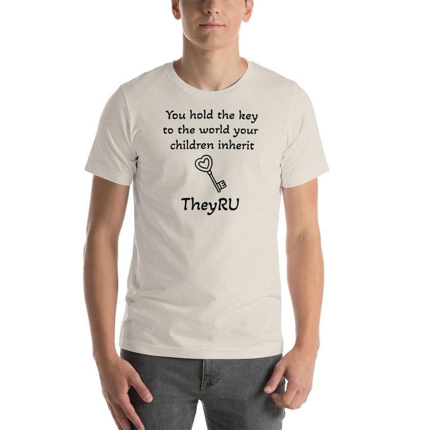 You hold the key to the world your children inherit TheyRU Unisex t-shirt