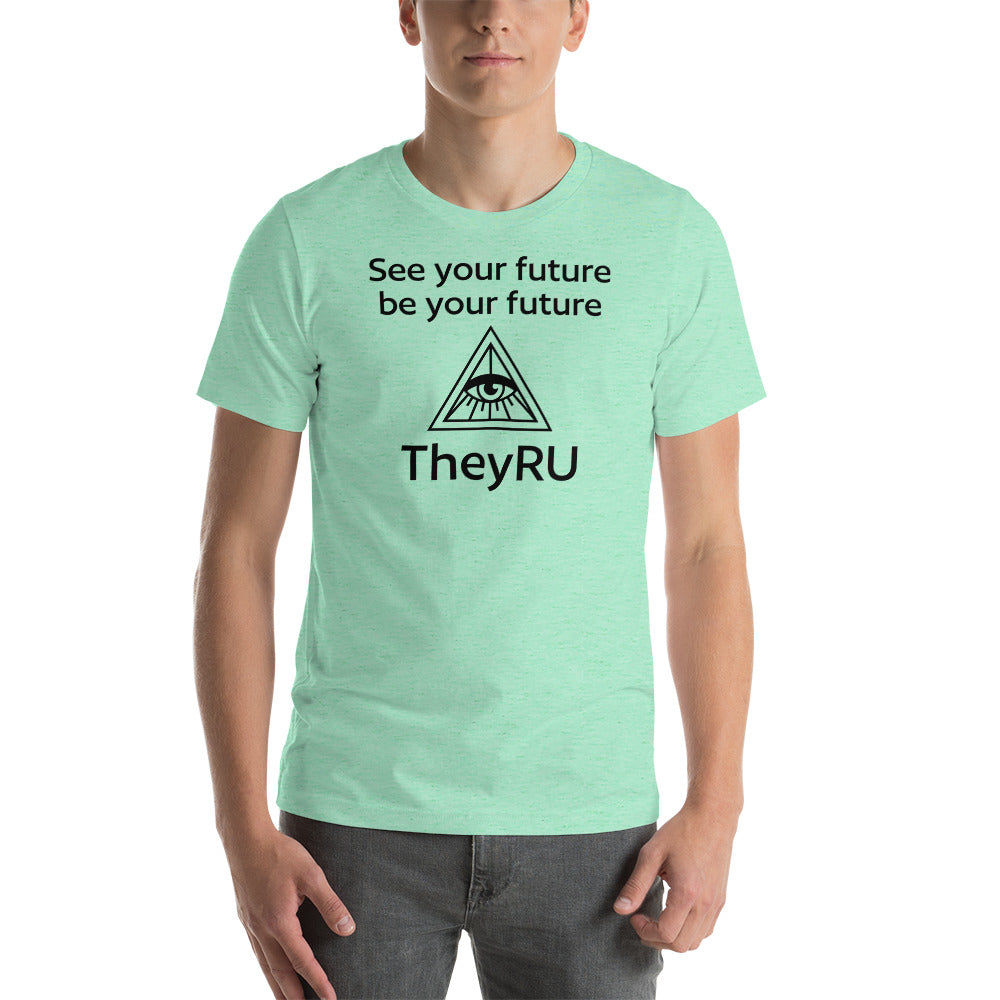 See your future be you future TheyRU Unisex t-shirt