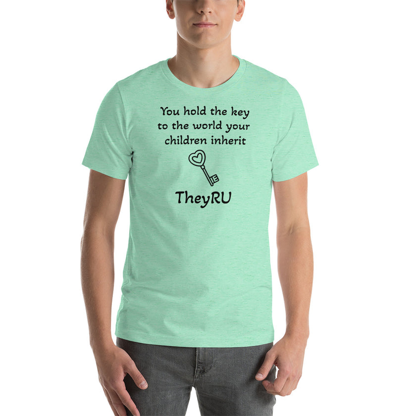 You hold the key to the world your children inherit TheyRU Unisex t-shirt