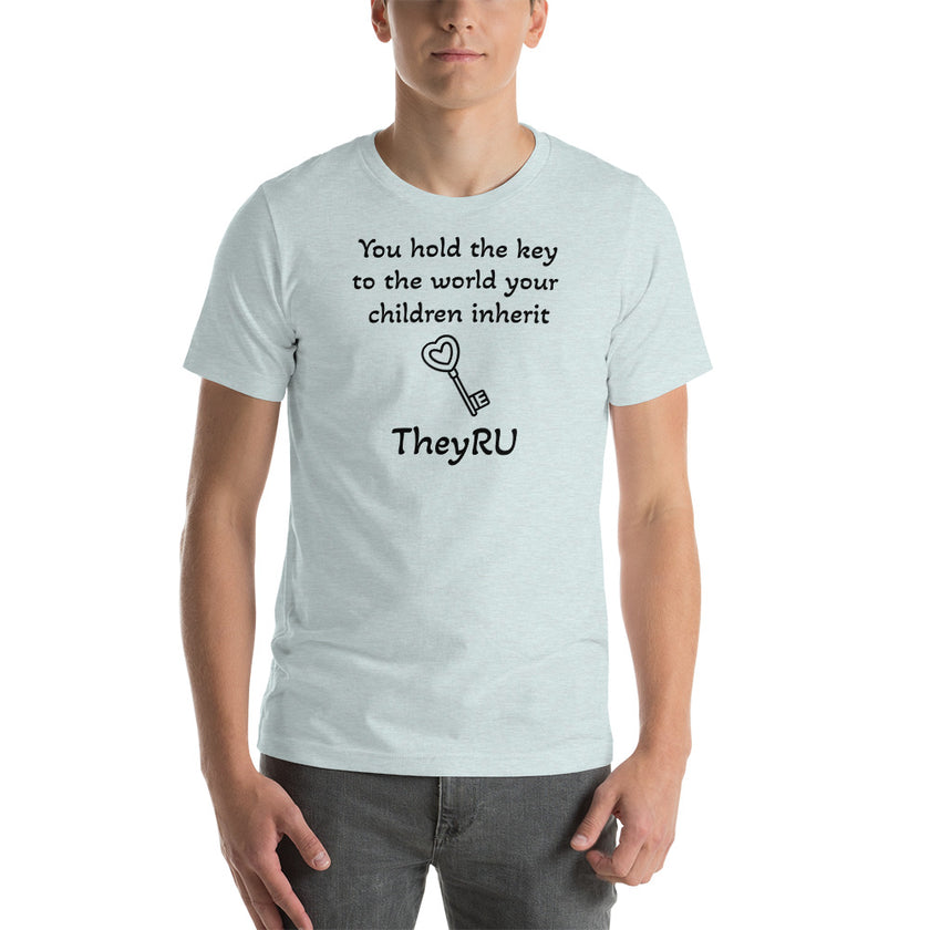 You hold the key to the world your children inherit TheyRU Unisex t-shirt