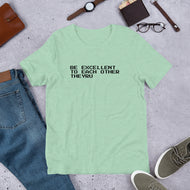 Be Excellent To Each Other Unisex t-shirt