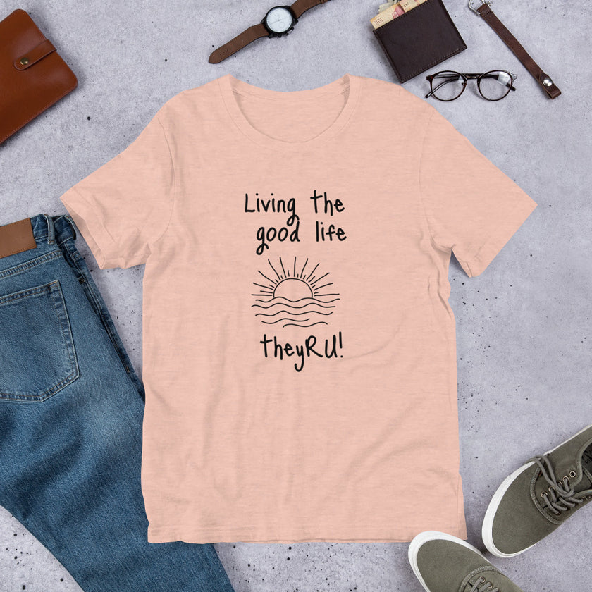 Living the Good Life Graphic Unisex t-shirt