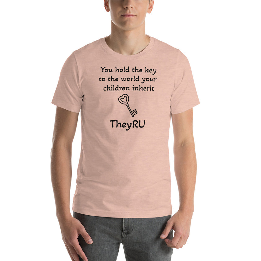 You hold the key to the world your children inherit TheyRU Unisex t-shirt