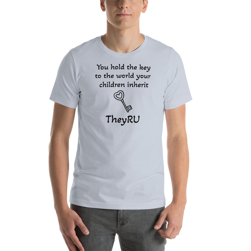 You hold the key to the world your children inherit TheyRU Unisex t-shirt