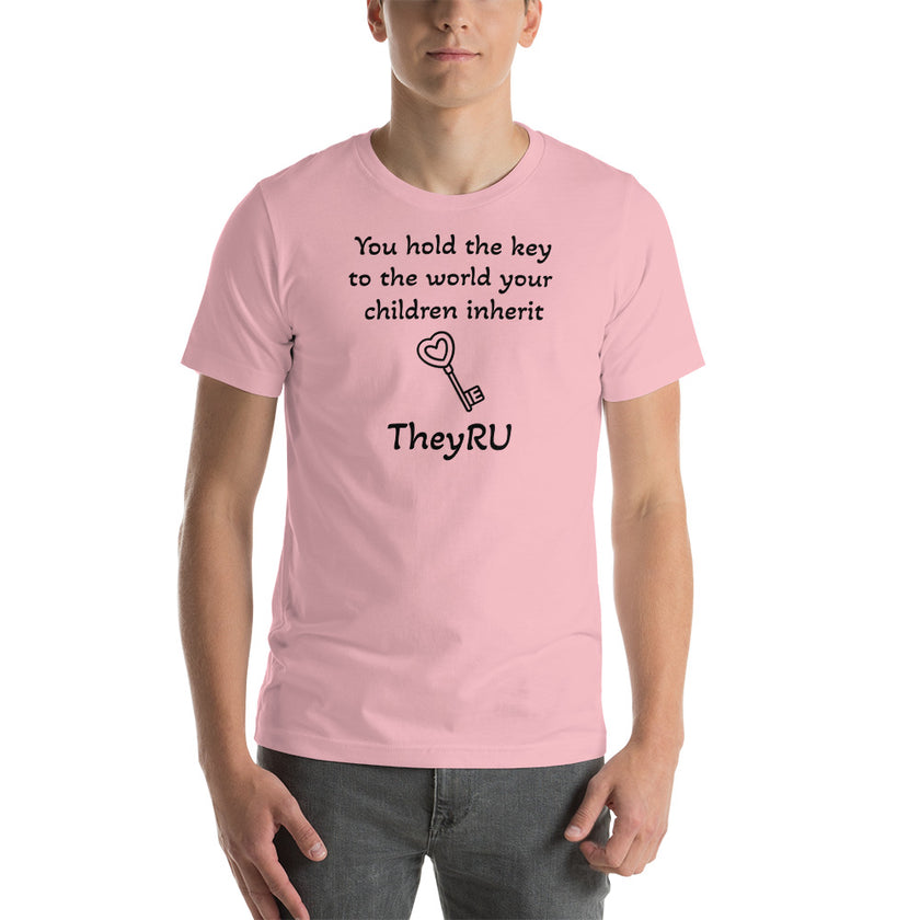 You hold the key to the world your children inherit TheyRU Unisex t-shirt