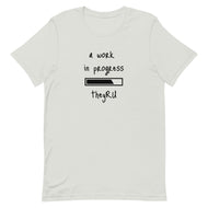 A Work In Progress Unisex t-shirt
