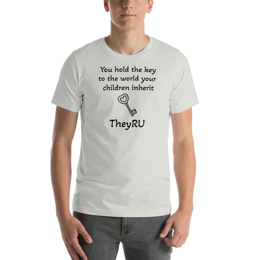 You hold the key to the world your children inherit TheyRU Unisex t-shirt