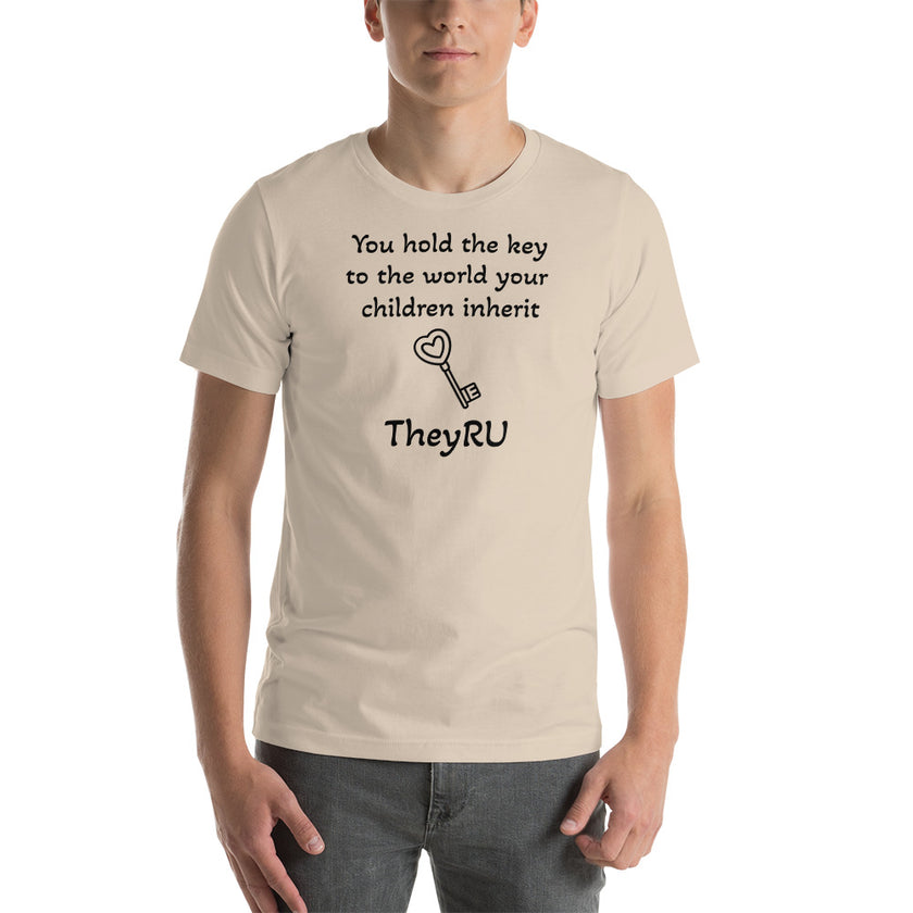 You hold the key to the world your children inherit TheyRU Unisex t-shirt