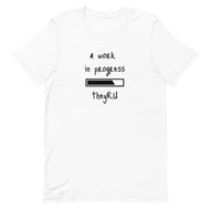 A Work In Progress Unisex t-shirt