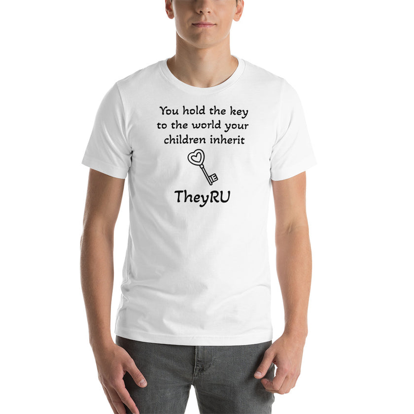 You hold the key to the world your children inherit TheyRU Unisex t-shirt