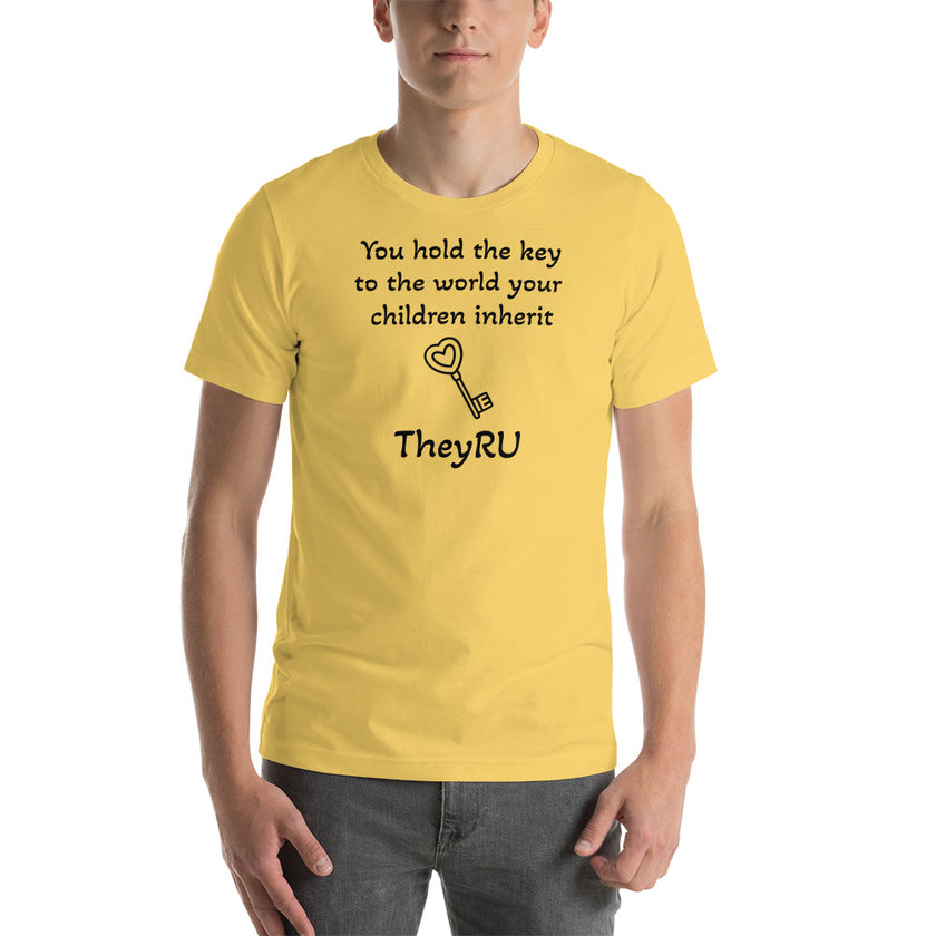 You hold the key to the world your children inherit TheyRU Unisex t-shirt